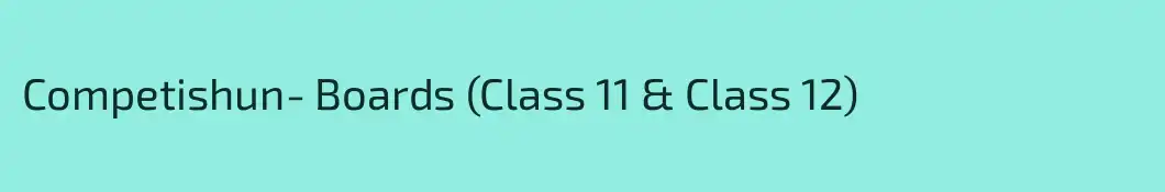 Competishun- Boards (Class 11 & Class 12)